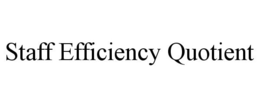STAFF EFFICIENCY QUOTIENT trademark