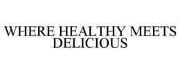 WHERE HEALTHY MEETS DELICIOUS trademark