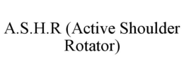 A.S.H.R (ACTIVE SHOULDER ROTATOR) trademark