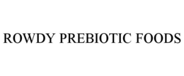 ROWDY PREBIOTIC FOODS trademark