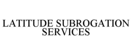 LATITUDE SUBROGATION SERVICES trademark