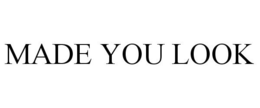 MADE YOU LOOK trademark