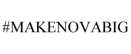#MAKENOVABIG trademark