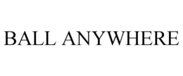 BALL ANYWHERE trademark