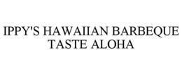 IPPY'S HAWAIIAN BARBEQUE TASTE ALOHA trademark