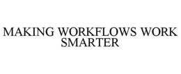 MAKING WORKFLOWS WORK SMARTER trademark
