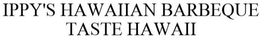IPPY'S HAWAIIAN BARBEQUE TASTE HAWAII trademark