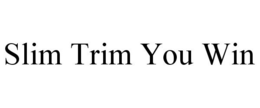 SLIM TRIM YOU WIN trademark