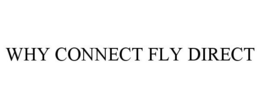 WHY CONNECT FLY DIRECT trademark