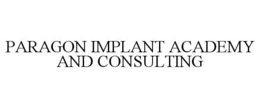 PARAGON IMPLANT ACADEMY AND CONSULTING trademark