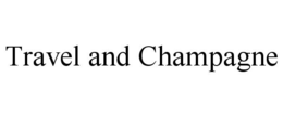 TRAVEL AND CHAMPAGNE trademark