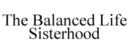 THE BALANCED LIFE SISTERHOOD trademark