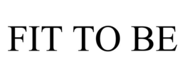 FIT TO BE trademark