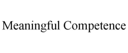 MEANINGFUL COMPETENCE trademark