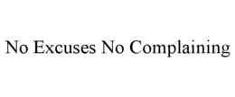 NO EXCUSES NO COMPLAINING trademark