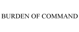 BURDEN OF COMMAND trademark