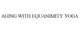 AGING WITH EQUANIMITY YOGA trademark