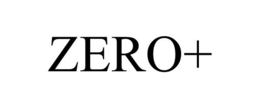 ZERO+ trademark