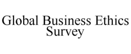 GLOBAL BUSINESS ETHICS SURVEY trademark