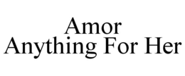 AMOR ANYTHING FOR HER trademark
