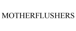 MOTHERFLUSHERS trademark