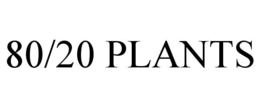 80/20 PLANTS trademark