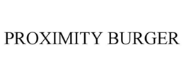 PROXIMITY BURGER trademark