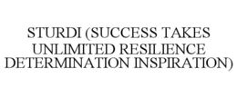 STURDI (SUCCESS TAKES UNLIMITED RESILIENCE DETERMINATION INSPIRATION) trademark