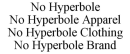 NO HYPERBOLE NO HYPERBOLE APPAREL NO HYPERBOLE CLOTHING NO HYPERBOLE BRAND trademark