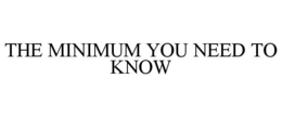 THE MINIMUM YOU NEED TO KNOW trademark