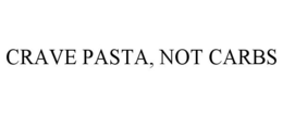 CRAVE PASTA, NOT CARBS trademark