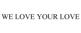 WE LOVE YOUR LOVE trademark