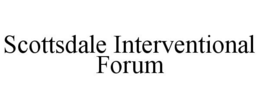 SCOTTSDALE INTERVENTIONAL FORUM trademark