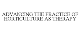 ADVANCING THE PRACTICE OF HORTICULTURE AS THERAPY trademark