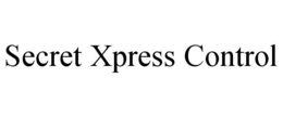 SECRET XPRESS CONTROL trademark