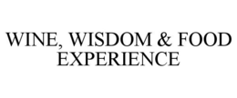 WINE, WISDOM & FOOD EXPERIENCE trademark