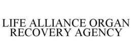 LIFE ALLIANCE ORGAN RECOVERY AGENCY trademark