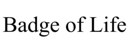 BADGE OF LIFE trademark