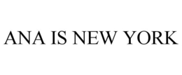 ANA IS NEW YORK trademark