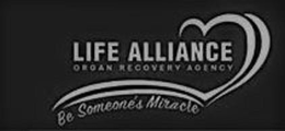 LIFE ALLIANCE ORGAN RECOVERY AGENCY BE SOMEONE'S MIRACLE trademark