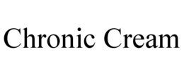 CHRONIC CREAM trademark