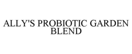 ALLY'S PROBIOTIC GARDEN BLEND trademark