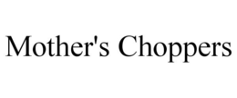 MOTHER'S CHOPPERS trademark