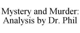 MYSTERY AND MURDER: ANALYSIS BY DR. PHIL trademark