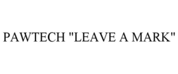 PAWTECH "LEAVE A MARK" trademark