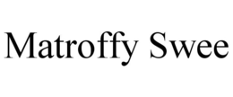 MATROFFY SWEE trademark