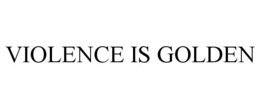 VIOLENCE IS GOLDEN trademark
