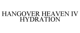 HANGOVER HEAVEN IV HYDRATION trademark