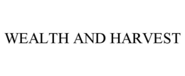 WEALTH AND HARVEST trademark