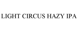 LIGHT CIRCUS HAZY IPA trademark